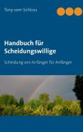 Handbuch für Scheidungswillige di Tony vom Schloss edito da Books on Demand