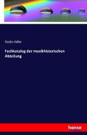 Fachkatalog der musikhistorischen Abteilung di Guido Adler edito da hansebooks
