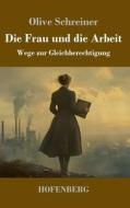 Die Frau und die Arbeit di Olive Schreiner edito da Henricus - Edition Deutsche Klassik GmbH, Berlin