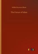 The Future of Islam di Wilfrid Scawen Blunt edito da Outlook Verlag