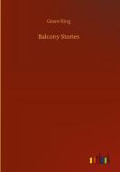 Balcony Stories di Grace King edito da Outlook Verlag