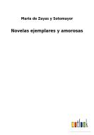 Novelas ejemplares y amorosas di Maria de Zayas y Sotomayor edito da Outlook Verlag