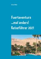Fuerteventura ...mal anders! Reiseführer 2021 di Andrea Müller edito da Books on Demand