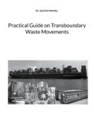 Practical Guide on Transboundary Waste Movements di Joachim Wuttke edito da Books on Demand