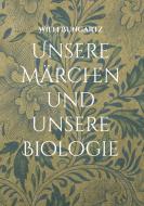 Unsere Märchen und unsere Biologie di Willi Bungartz edito da Books on Demand
