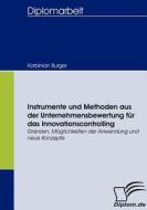 Instrumente und Methoden aus der Unternehmensbewertung für das Innovationscontrolling di Korbinian Burger edito da Diplomica Verlag