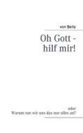 Oh Gott - Hilf Mir! di Von Berla edito da Books On Demand