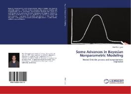 Some Advances in Bayesian Nonparametric Modeling di Abel Rodriguez edito da LAP Lambert Academic Publishing