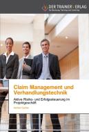 Claim Management und Verhandlungstechnik di Herbert Garber edito da Trainerverlag