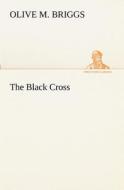 The Black Cross di Olive M. Briggs edito da TREDITION CLASSICS