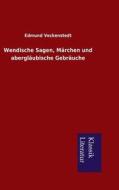 Wendische Sagen, Marchen Und Aberglaubische Gebrauche di Edmund Veckenstedt edito da Klassik Literatur