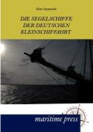 Die Segelschiffe der deutschen Kleinschiffahrt di Hans Szymanski edito da Maritimepress