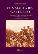 Von Malta bis Waterloo: Erinnerungen aus den Kriegen gegen Napoleon I. di Emanuel Biedermann edito da edition militaris