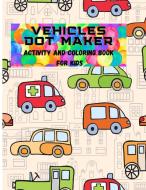 Vehicles Dot Maker- Activity&Coloring  Book for Kids di Deeasy B. edito da Deeasy B.