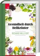 Gesundheit durch Heilkräuter di Richard Willfort edito da Trauner Verlag