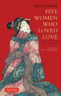 Five Women Who Loved Love di Saikaku Ihara, Wm. Theodore De Bary edito da Tuttle Publishing