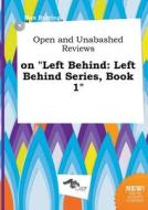 Open and Unabashed Reviews on Left Behind: Left Behind Series, Book 1 di Max Burring edito da LIGHTNING SOURCE INC