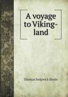 A Voyage To Viking-land di Thomas Sedgwick Steele edito da Book On Demand Ltd.