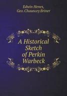 A Historical Sketch Of Perkin Warbeck di Edwin Henes, Geo Chauncey Briner edito da Book On Demand Ltd.