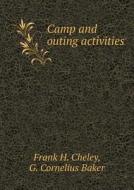 Camp And Outing Activities di Frank H Cheley, G Cornelius Baker edito da Book On Demand Ltd.