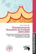 Championnat De Roumanie De Football 2003-2004 edito da Brev Publishing