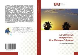 Le Cameroun Indépendant: Une Moisson Coloniale di Hubert Essomba edito da Editions universitaires europeennes EUE