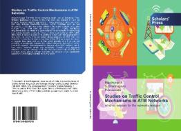 Studies on Traffic Control Mechanisms in ATM Networks di Raja Kumar R., S. Shanmugavel, P. Indumathi edito da Scholars' Press