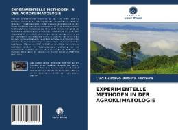 EXPERIMENTELLE METHODEN IN DER AGROKLIMATOLOGIE di Luiz Gustavo Batista Ferreira edito da Verlag Unser Wissen