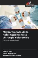 Miglioramento della riabilitazione nella chirurgia colorettale di Kamel Hail, Kafia Belhocine, Abderrezak Bouamra edito da Edizioni Sapienza