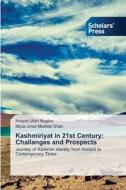 Kashmiriyat in 21st Century: Challanges and Prospects di Anayat Ullah Mugloo, Mirza Umar Mukhtar Shah edito da Scholars' Press