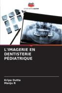 L'IMAGERIE EN DENTISTERIE PÉDIATRIQUE di Kripa Dutta, Manju R edito da Editions Notre Savoir