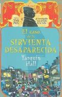 El Caso de la Sirvienta Desaparecida = The Case of the Missing Servant di Tarquin Hall edito da Roca Editorial