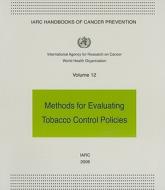 Methods for Evaluating Tobacco Control Policies di World Health Organization(WHO), International Agency for Research on Cancer: Working Group edito da International Agency for Research on Cancer