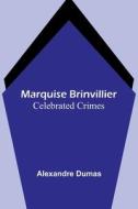 Marquise Brinvillier; Celebrated Crimes di Alexandre Dumas edito da Alpha Editions