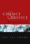 Chance And Choice: Memorabilia di Chung Kai Lai edito da World Scientific