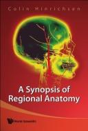 Synopsis Of Regional Anatomy, A di Hinrichsen Colin edito da World Scientific