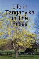 Life in Tanganyika in the Fifties di Godfrey Mwakikagile edito da New Africa Press
