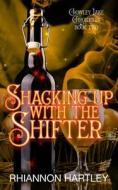 Shacking Up With The Shifter di Hartley Rhiannon Hartley edito da Independently Published