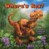Where's Rex?: A Story about Friendship and Teamwork di Michael Garland edito da BOYS TOWN PR