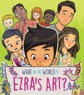 What in the World Is Ezra's Art? di Eric Toda, Shay Fan edito da THIRD ST BOOKS