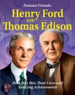 Famous Friends: Henry Ford and Thomas Edison: How They Met, Their Humble Beginnings and Amazing Achievements di John Bankston edito da CURIOUS FOX BOOKS