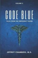 Code Blue: Tales From the Emergency Room: Volume 2 di Jeffrey Chambers edito da LIGHTNING SOURCE INC