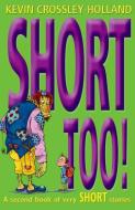 Short Too! di Kevin Crossley-Holland edito da Oxford University Press