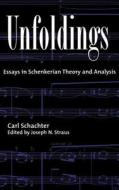 Unfoldings: Essays in Schenkerian Theory and Analysis di Carl Schachter, Carol Schachter edito da OXFORD UNIV PR