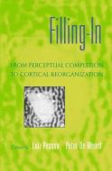 Filling-In: From Perceptual Completion to Cortical Reorganization di Peter de Weerd edito da OXFORD UNIV PR