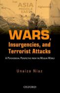 Wars, Insurgencies and Terrorist Attacks: A Psycho-Social Perspective from the Muslim World di Unaiza Niaz edito da OXFORD UNIV PR