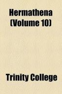 Hermathena (volume 10) di Trinity College edito da General Books Llc