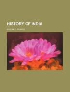 History Of India di William C. Pearce edito da General Books Llc
