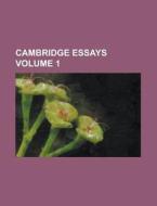 Cambridge Essays di Unknown Author edito da General Books Llc