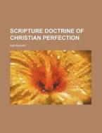 Scripture Doctrine Of Christian Perfection di Asa Mahan edito da General Books Llc